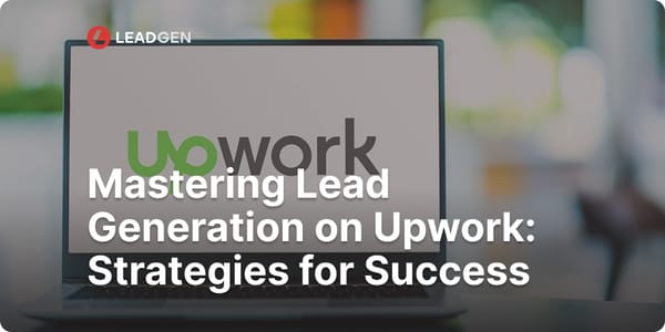 Mastering Lead Generation on Upwork: Strategies for Success in 2025